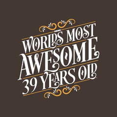 39 years birthday typography design, World's most awesome 39 years old
