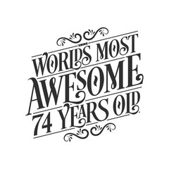 Obraz premium World's most awesome 74 years old, 74 years birthday celebration lettering