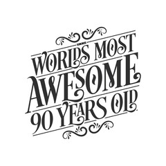 Obraz premium World's most awesome 90 years old, 90 years birthday celebration lettering