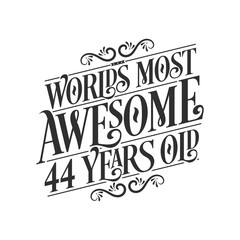 World's most awesome 44 years old, 44 years birthday celebration lettering
