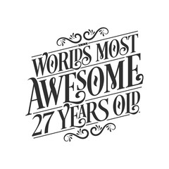 World's most awesome 27 years old, 27 years birthday celebration lettering