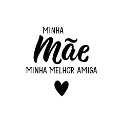 My mom, my best friend in Portuguese. Lettering. Ink illustration. Modern brush calligraphy.