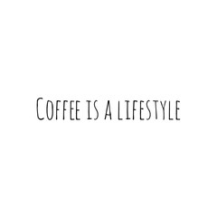 ''Coffee is a lifestyle'' Lettering
