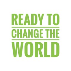 ''Ready to change the world'' Lettering