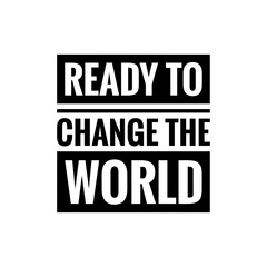 ''Ready to change the world'' Lettering