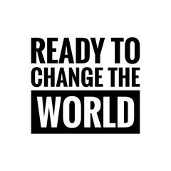 ''Ready to change the world'' Lettering