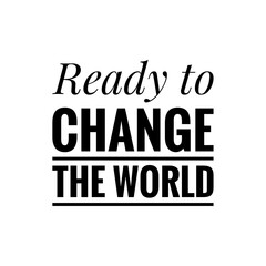 Naklejka na ściany i meble ''Ready to change the world'' Lettering