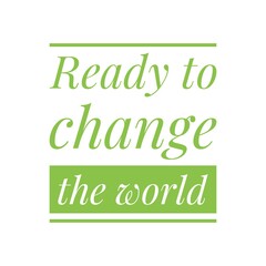 Obraz premium ''Ready to change the world'' Lettering