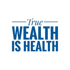 ''True wealth is health'' Lettering