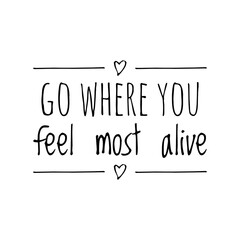 ''Go where you feel mosst alive'' Lettering