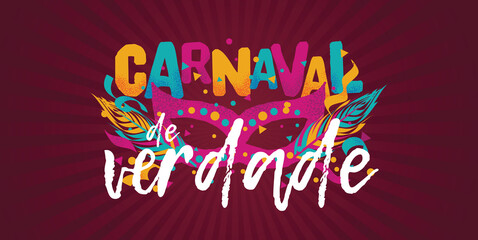 Popular Event in Brazil. Festive Mood. Carnaval Title With Colorful Party Elements Saying Carnaval For True. Travel destination. Brazilian Rythm, Dance and Music.
