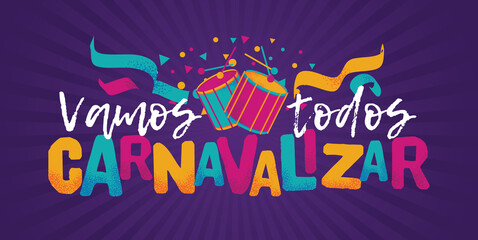 Popular Event in Brazil. Festive Mood. Carnaval Title With Colorful Party Elements Saying Let's All Carnavalizar. Travel destination. Brazilian Rythm, Dance and Music.