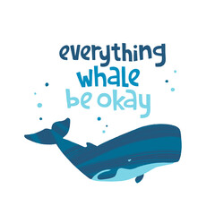 Hand drawn whale with pun quote Everything whale be okay.