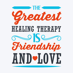 Lovely Emotion Quote to Celebrate Happy Valentines Day-The Greatest Healing Therapy Is Friendship and Love. Colorful Typographic Vector on Black Background For Printing on Clothing and Family Items.