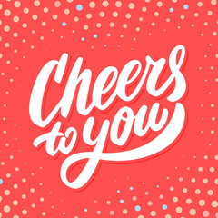 Cheers to you. Greeting card. Vector lettering.