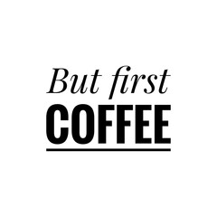 ''But first coffee'' Lettering