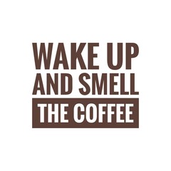''Wake up and smell the coffee'' Lettering