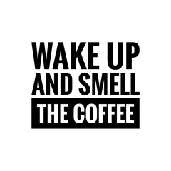 Fototapeta na wymiar ''Wake up and smell the coffee'' Lettering