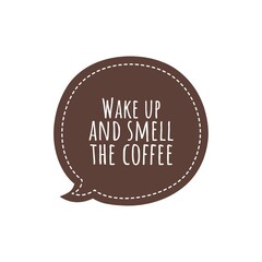 ''Wake up and smell the coffee'' Lettering