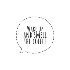 ''Wake up and smell the coffee'' Lettering