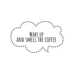 ''Wake up and smell the coffee'' Lettering