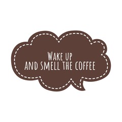 ''Wake up and smell the coffee'' Lettering