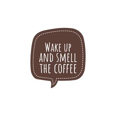 ''Wake up and smell the coffee'' Lettering