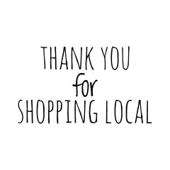 ''Thank you for shopping local'' Lettering