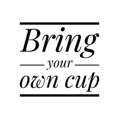 ''Bring up your own cup'' Lettering