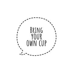 ''Bring up your own cup'' Lettering