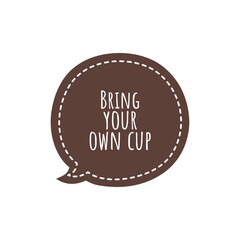 ''Bring up your own cup'' Lettering