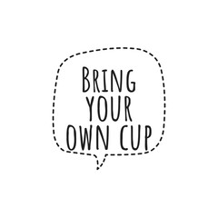 ''Bring up your own cup'' Lettering