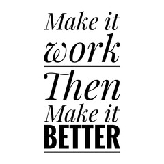 ''Make it work, then make it better'' Lettering