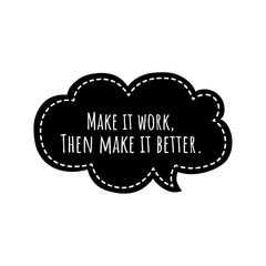 ''Make it work, then make it better'' Lettering