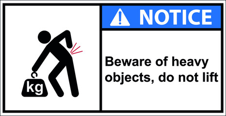 Beware of heavy objects, do not lift,Notice Sign