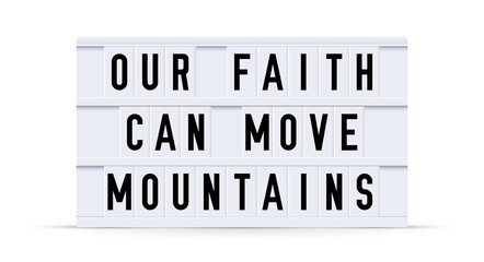 OUR FAITH CAN MOVE MOUNTAINS. Text displayed on a vintage letter board light box. Vector illustration.
