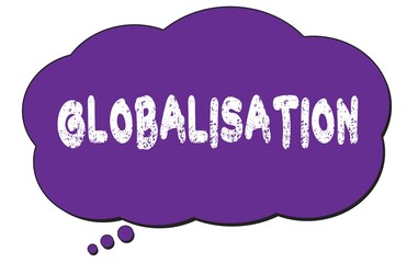 GLOBALISATION text written on a violet thought cloud bubble.