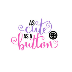 As Cute as a Button - SVG