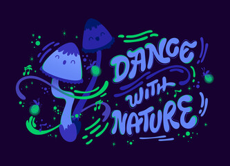 Dance with nature - funny cartoon dancing fungus characters with hand drawn lettering phrase.