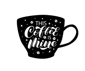 This Coffee is mine brush lettering. Vector stock illustration for banner or poster, home decor