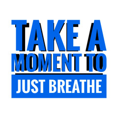 ''Take a moment to just breathe'' Lettering