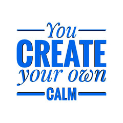 ''You create your own calm'' Lettering