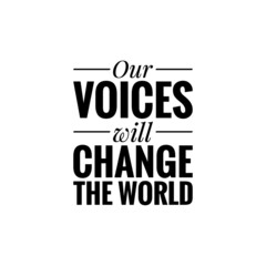 ''Our voices will change the world'' Lettering