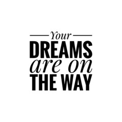 ''Your dreams are on the way'' Lettering