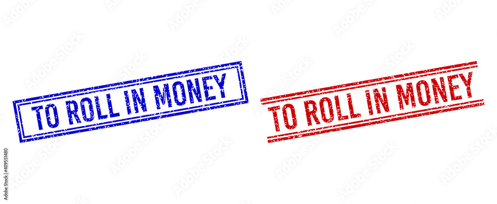 Poster TO ROLL IN MONEY rubber overlays with distress texture. Vectors designed with double lines, in blue and red versions. Caption placed inside double rectangle frame and parallel lines.