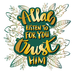 Allah listen to for you trust him. Quote Quran.