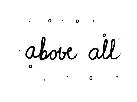 Above all  phrase handwritten. Lettering calligraphy text. Isolated word black modern