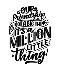Hand drawn lettering quote in modern calligraphy style about friends. Slogan for print and poster design. Vector