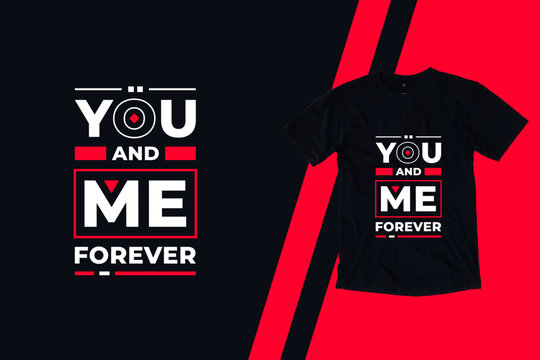 You and me forever modern inspirational quotes t shirt design