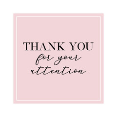 Thank you for your attention quote. Calligraphy invitation card, banner or poster graphic design handwritten lettering vector element.